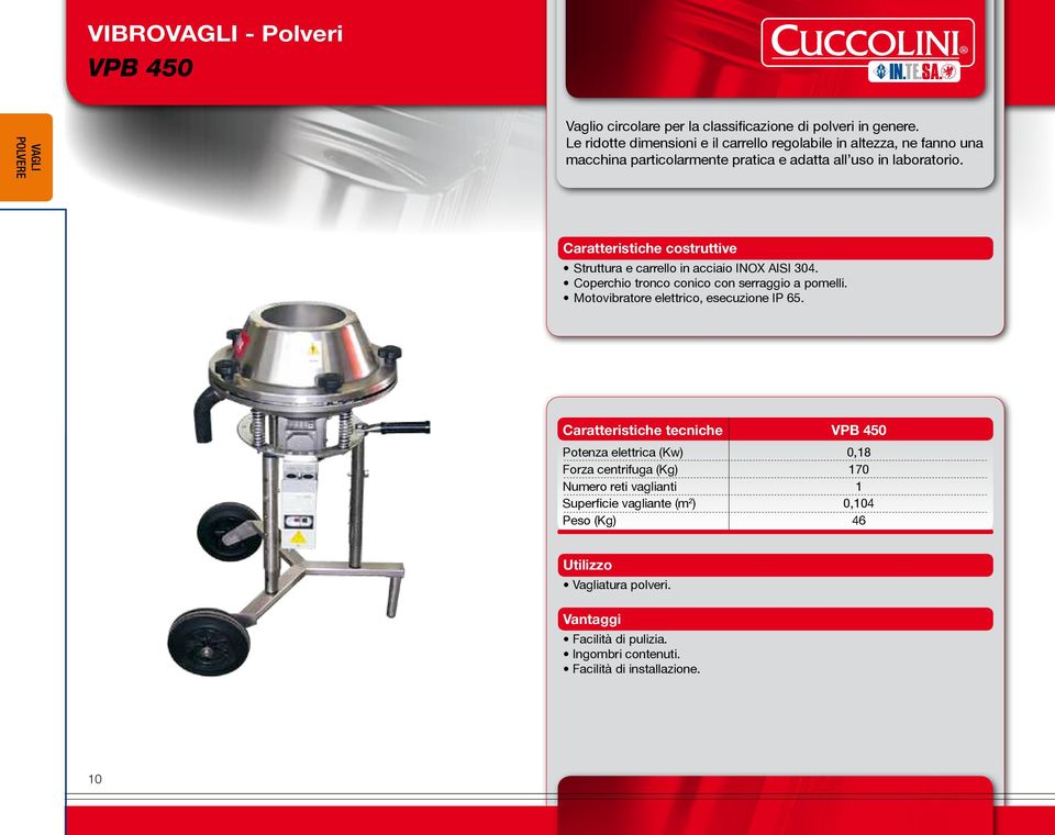 Struttura e carrello in acciaio INOX AISI 304. Coperchio tronco conico con serraggio a pomelli. Motovibratore elettrico, esecuzione IP 65.