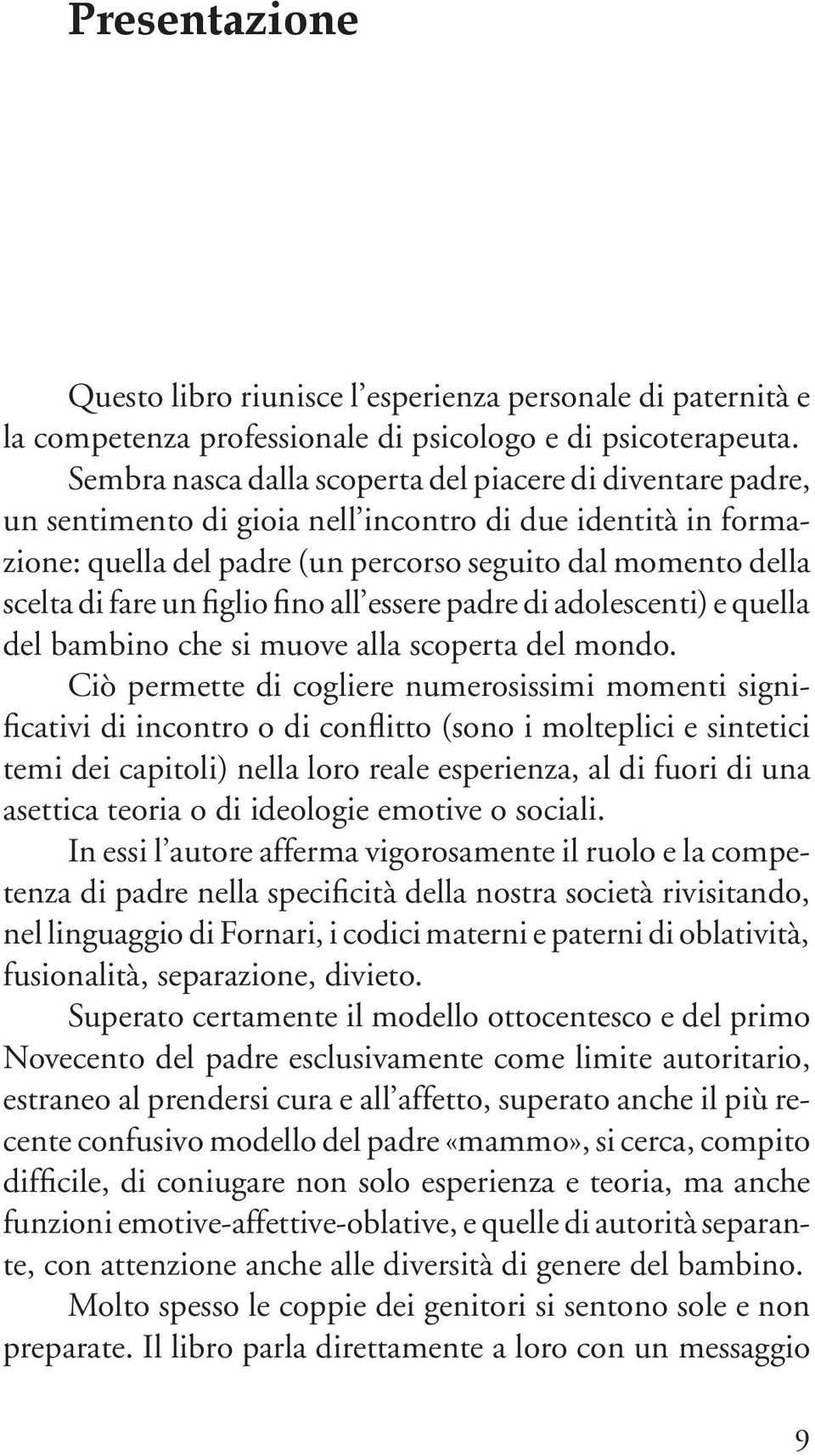 un figlio fino all essere padre di adolescenti) e quella del bambino che si muove alla scoperta del mondo.