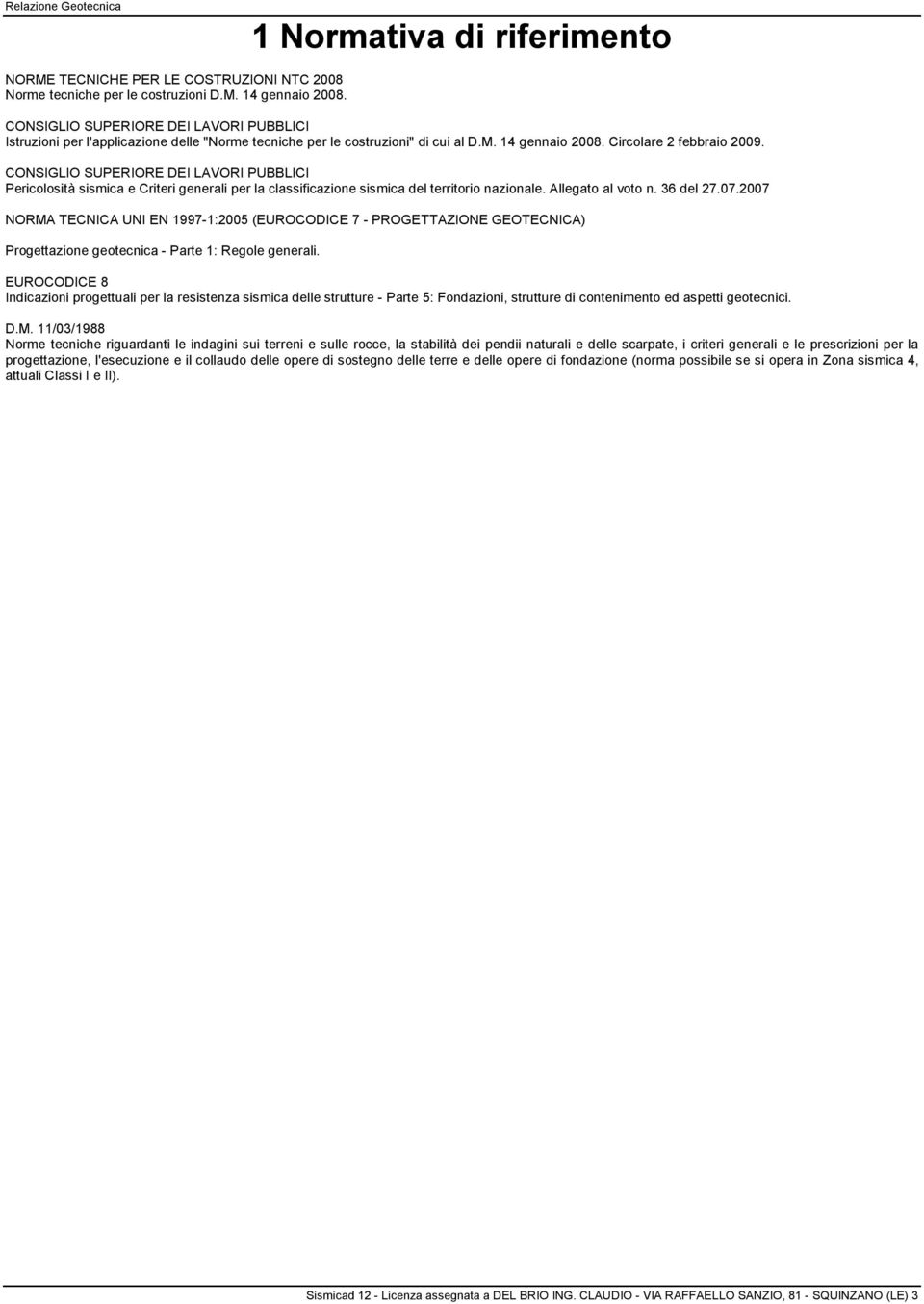 CONSIGLIO SUPERIORE DEI LAVORI PUBBLICI Pericolosità sismica e Criteri generali per la classificazione sismica del territorio nazionale. Allegato al voto n. 36 del 27.07.