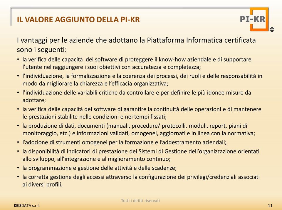 modo da migliorare la chiarezza e l efficacia organizzativa; l individuazione delle variabili critiche da controllare e per definire le più idonee misure da adottare; la verifica delle capacità del