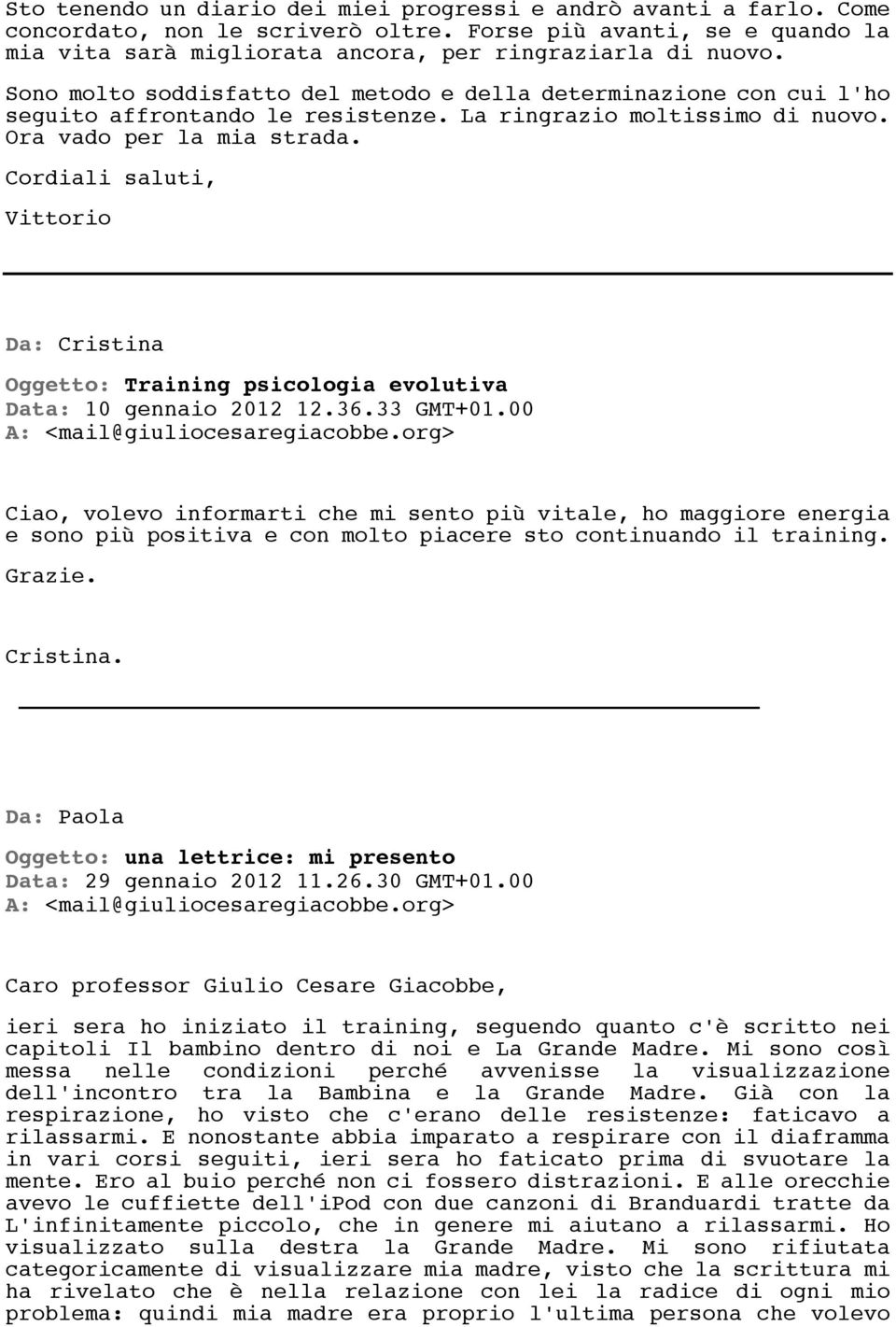 Cordiali saluti, Vittorio Da: Cristina Oggetto: Training psicologia evolutiva Data: 10 gennaio 2012 12.36.33 GMT+01.