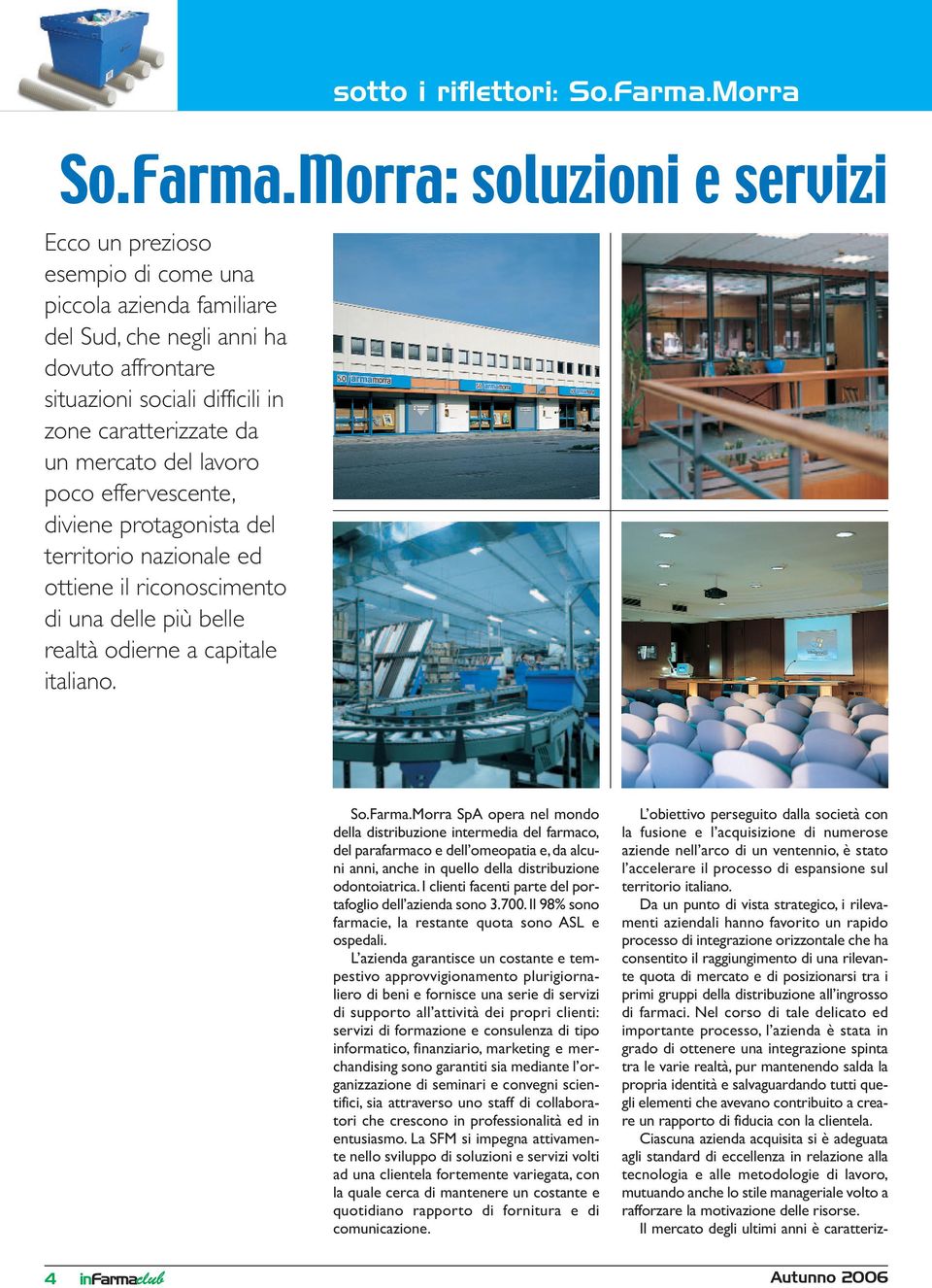 Morra: soluzioni e servizi Ecco un prezioso esempio di come una piccola azienda familiare del Sud, che negli anni ha dovuto affrontare situazioni sociali difficili in zone caratterizzate da un