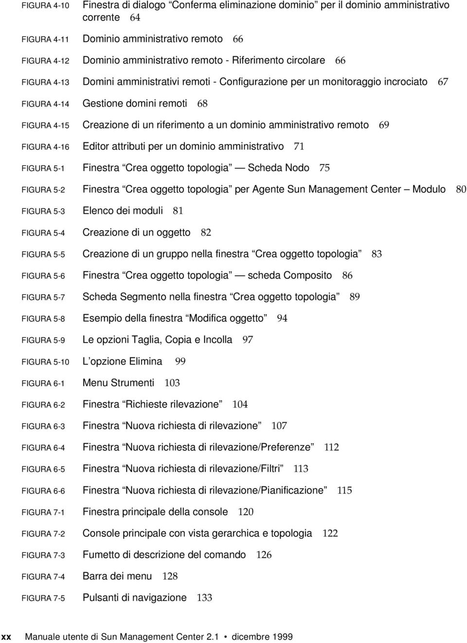 dominio amministrativo remoto 69 FIGURA 4-16 Editor attributi per un dominio amministrativo 71 FIGURA 5-1 Finestra Crea oggetto topologia Scheda Nodo 75 FIGURA 5-2 Finestra Crea oggetto topologia per