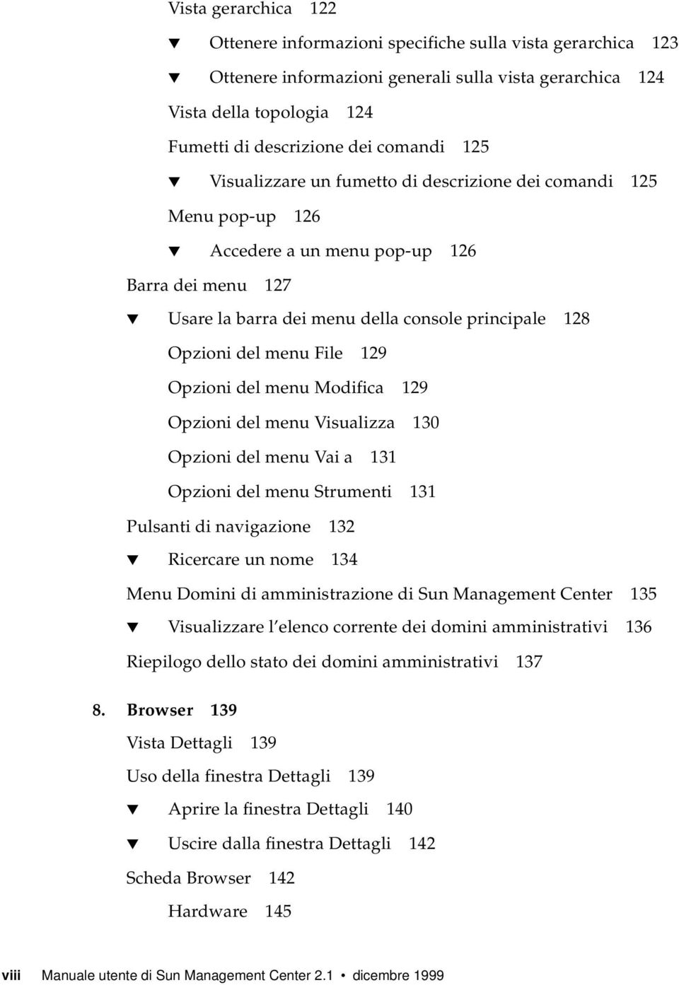 129 Opzioni del menu Modifica 129 Opzioni del menu Visualizza 130 Opzioni del menu Vai a 131 Opzioni del menu Strumenti 131 Pulsanti di navigazione 132 Ricercare un nome 134 Menu Domini di