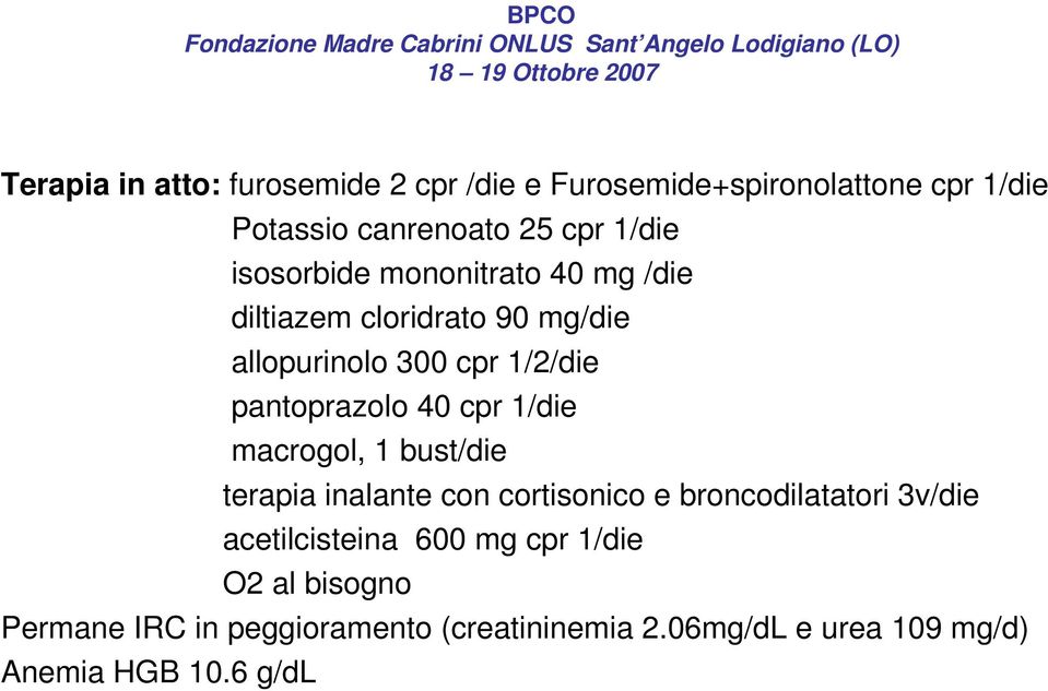 cpr 1/die macrogol, 1 bust/die terapia inalante con cortisonico e broncodilatatori 3v/die acetilcisteina 600 mg