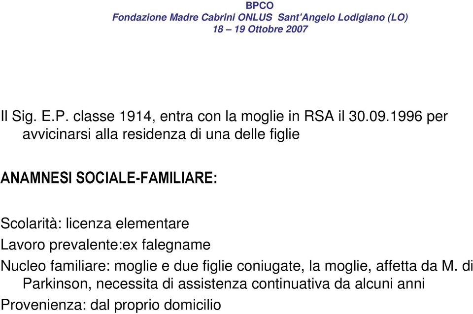 licenza elementare Lavoro prevalente:ex falegname Nucleo familiare: moglie e due figlie