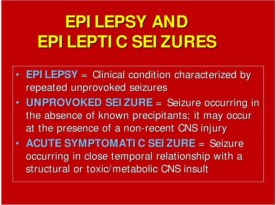 precipitants; it may occur at the presence of a non-recent CNS injury ACUTE SYMPTOMATIC