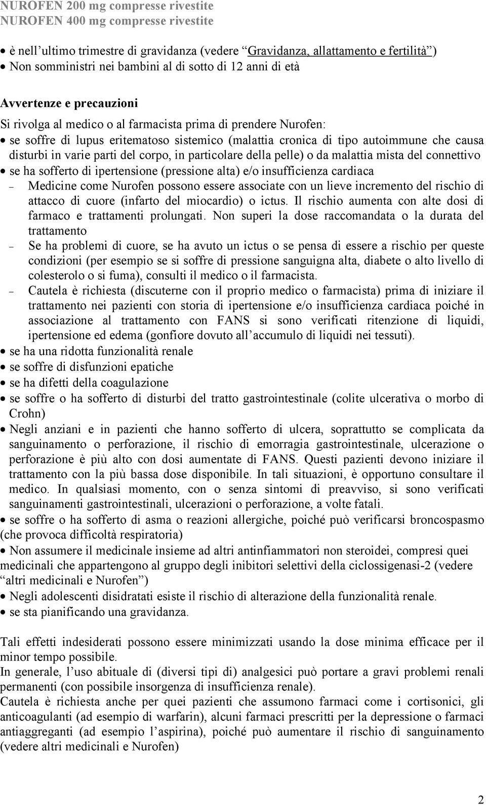 malattia mista del connettivo se ha sofferto di ipertensione (pressione alta) e/o insufficienza cardiaca Medicine come Nurofen possono essere associate con un lieve incremento del rischio di attacco