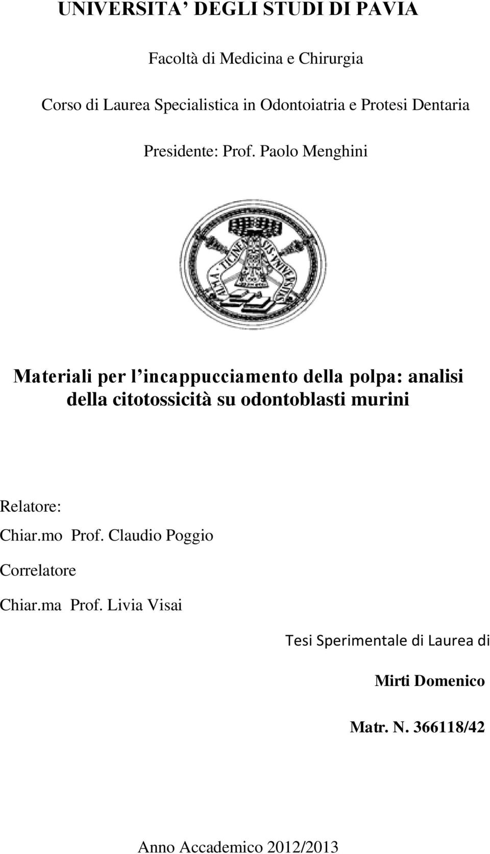 Paolo Menghini Materiali per l incappucciamento della polpa: analisi della citotossicità su odontoblasti