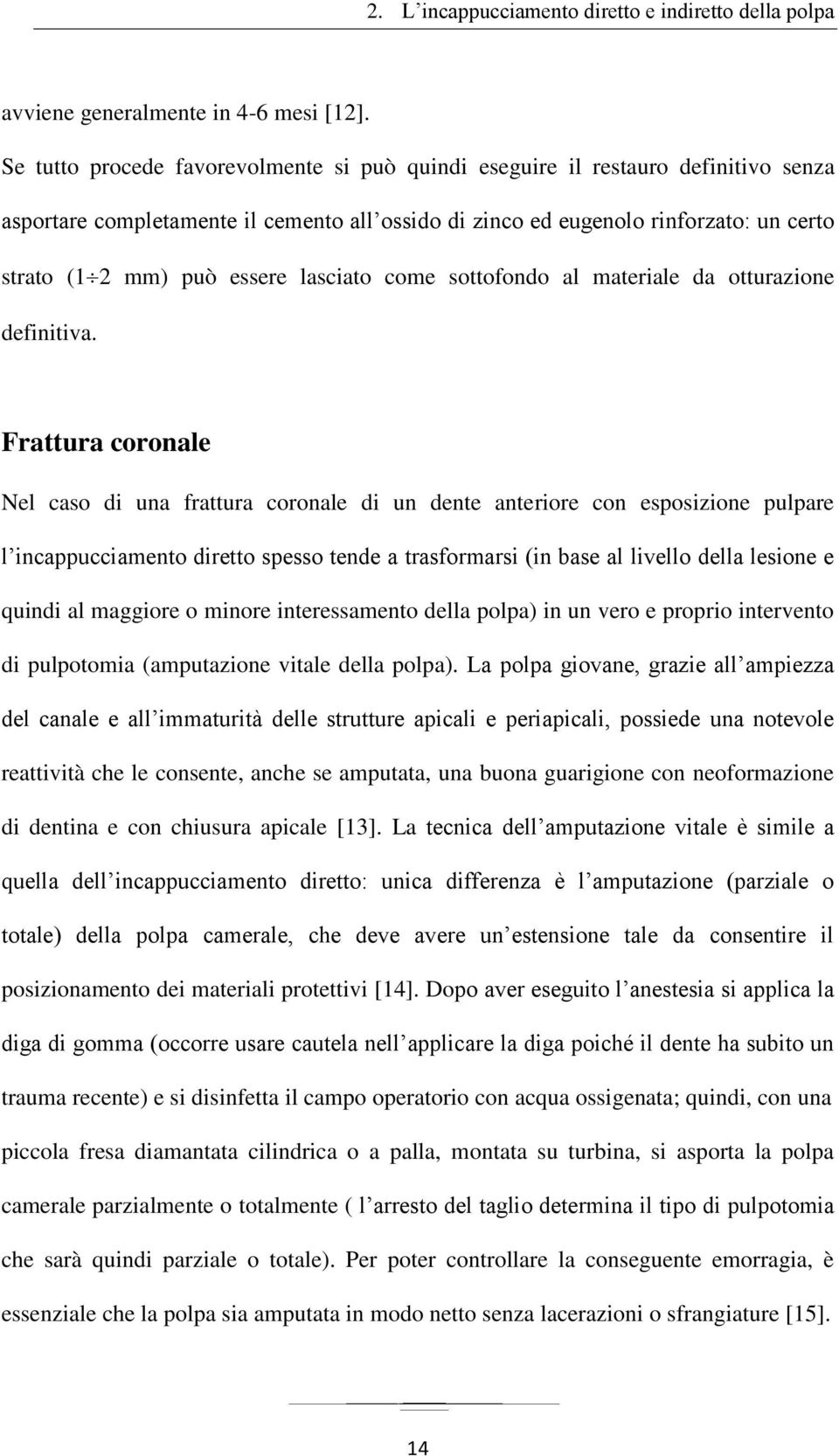 lasciato come sottofondo al materiale da otturazione definitiva.