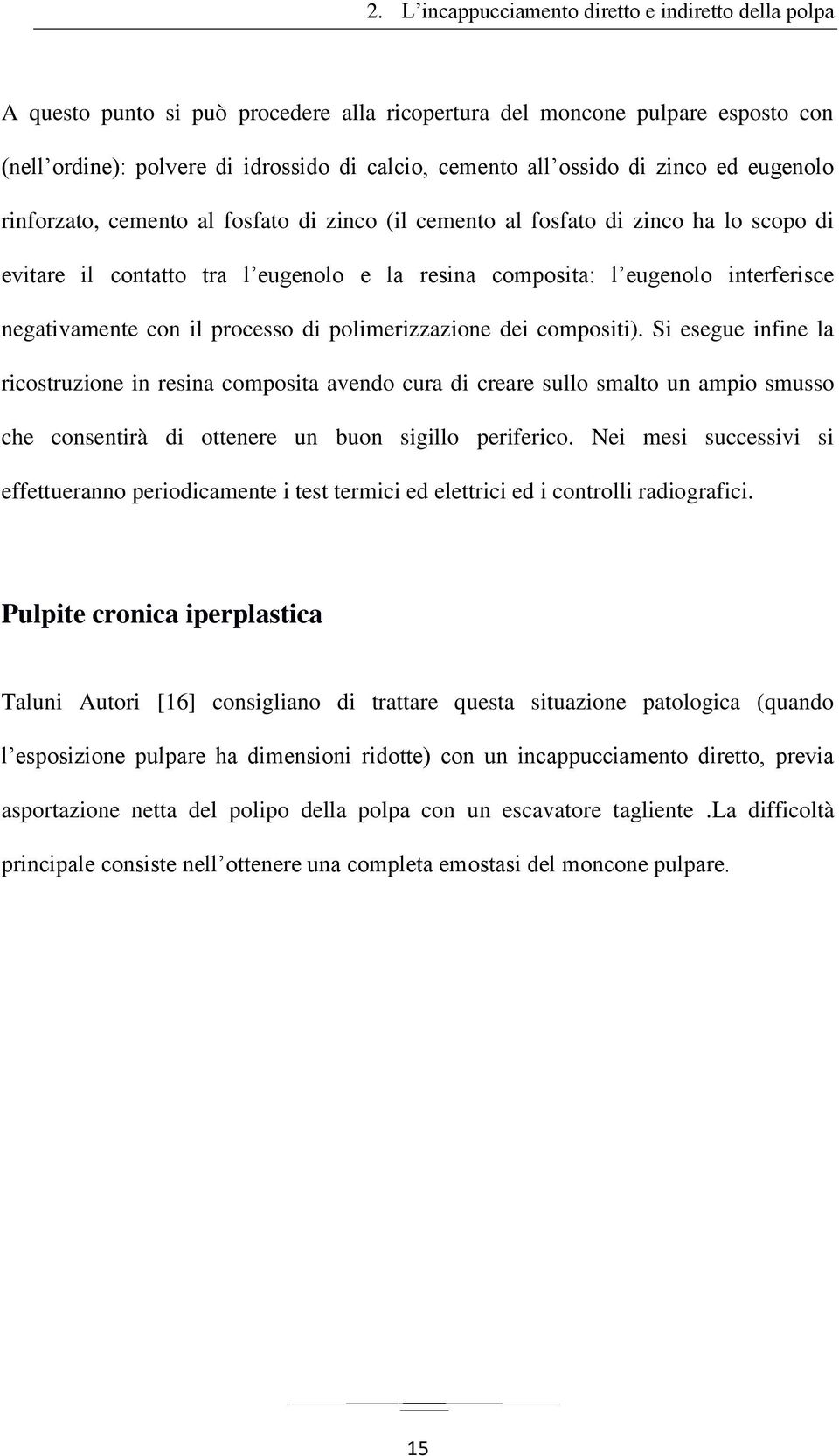 negativamente con il processo di polimerizzazione dei compositi).