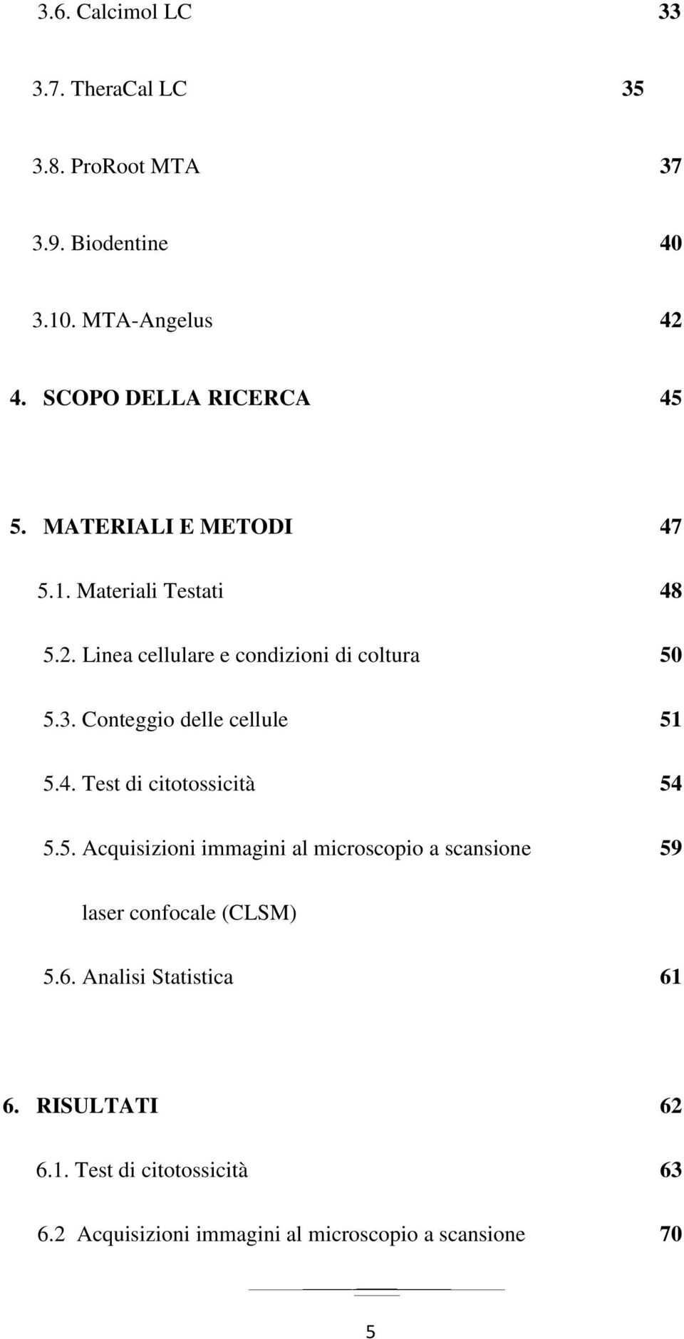 3. Conteggio delle cellule 51 5.4. Test di citotossicità 54 5.5. Acquisizioni immagini al microscopio a scansione 59 laser confocale (CLSM) 5.