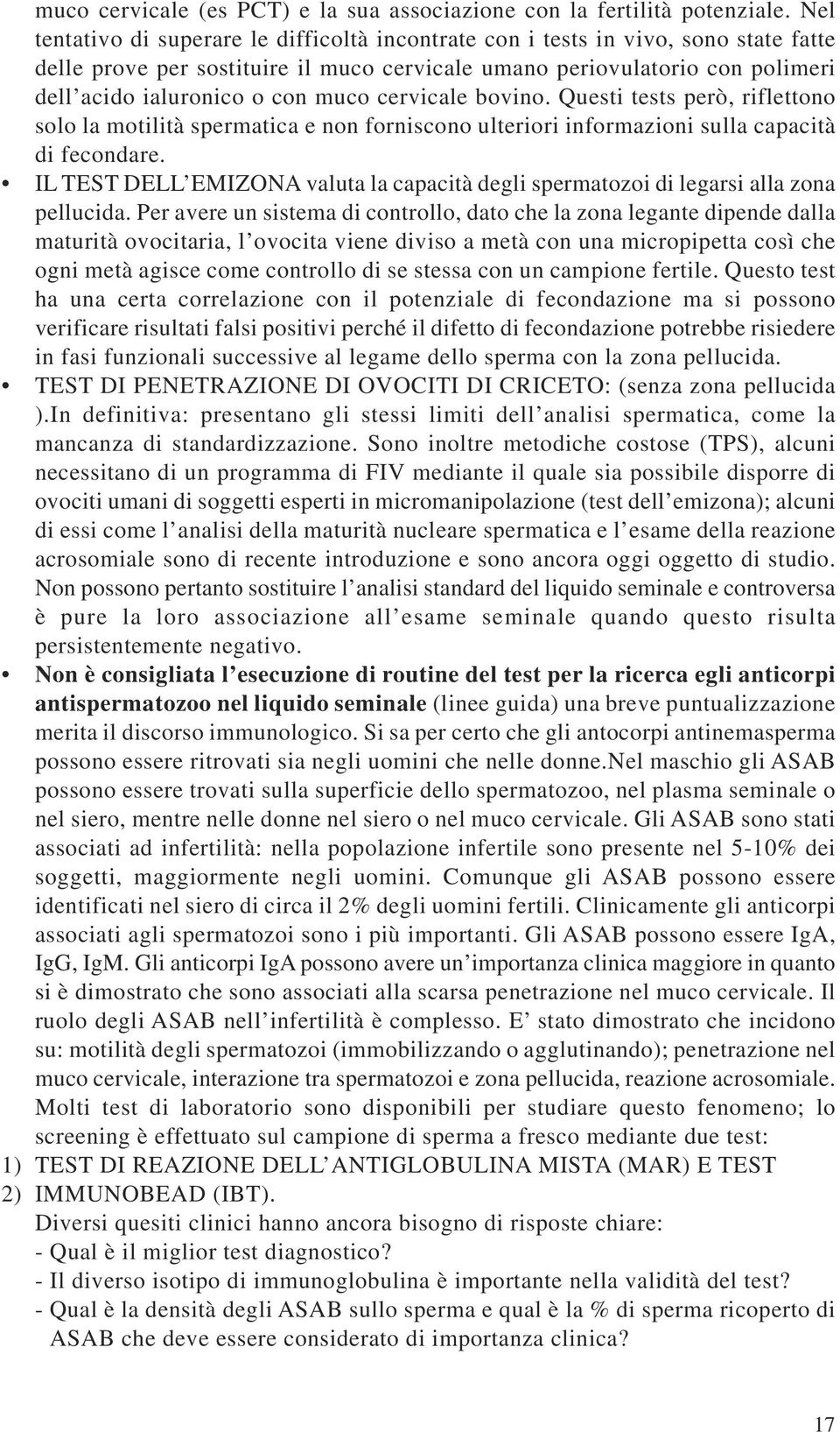 muco cervicale bovino. Questi tests però, riflettono solo la motilità spermatica e non forniscono ulteriori informazioni sulla capacità di fecondare.