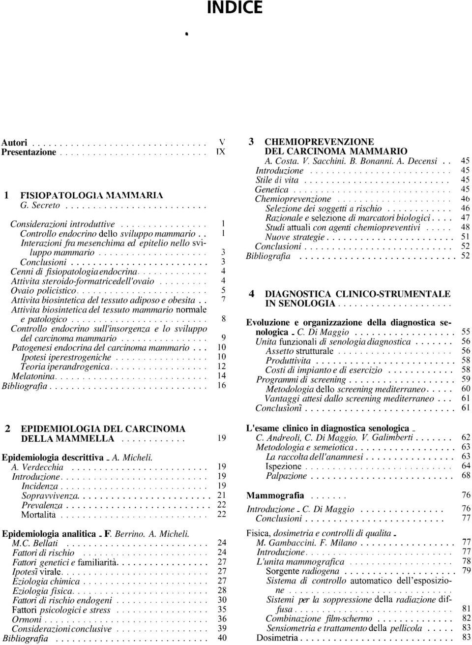 .. Attivita biosintetica del tessuto adiposo e obesita.. Attivita biosintetica del tessuto mammario normale e patologico... Controllo endocrino sull'insorgenza e lo sviluppo del carcinoma mammario.