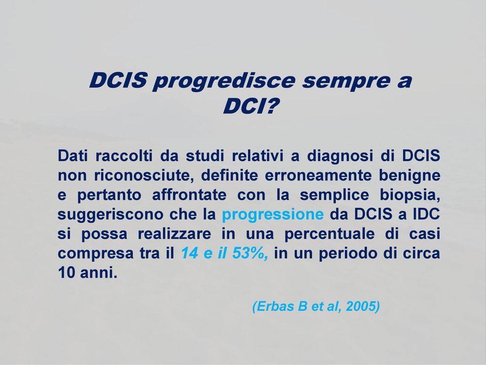 erroneamente benigne e pertanto affrontate con la semplice biopsia, suggeriscono che la