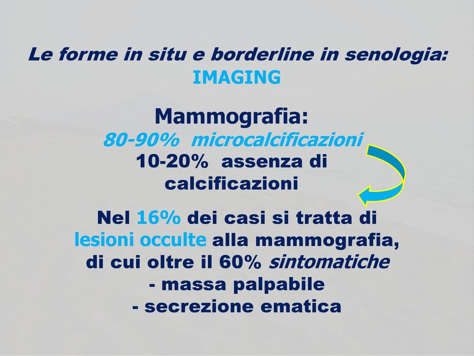 16% dei casi si tratta di lesioni occulte alla mammografia, di