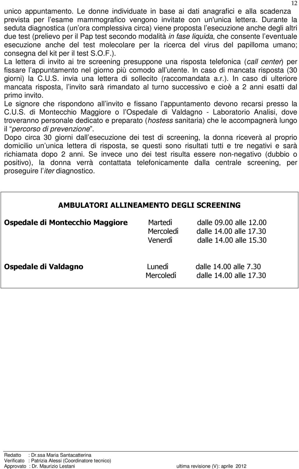 esecuzione anche del test molecolare per la ricerca del virus del papilloma umano; consegna del kit per il test S.O.F.).