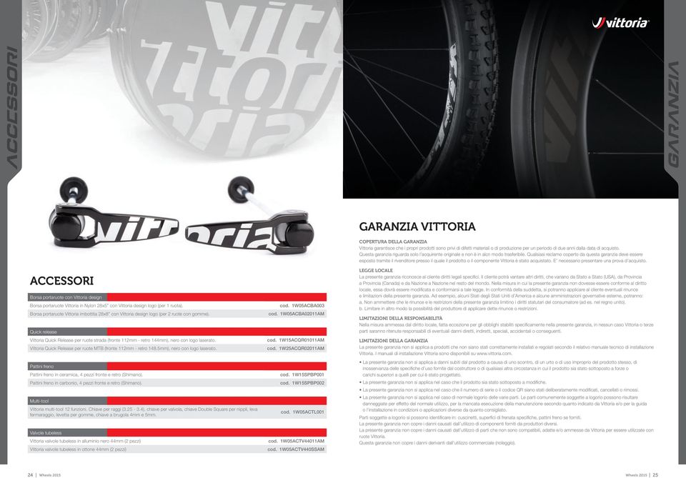 Vittoria Quick Release per ruote MTB (fronte 112mm - retro 148.5mm), nero con logo laserato. Pattini freno Pattini freno in ceramica, 4 pezzi fronte e retro (Shimano).