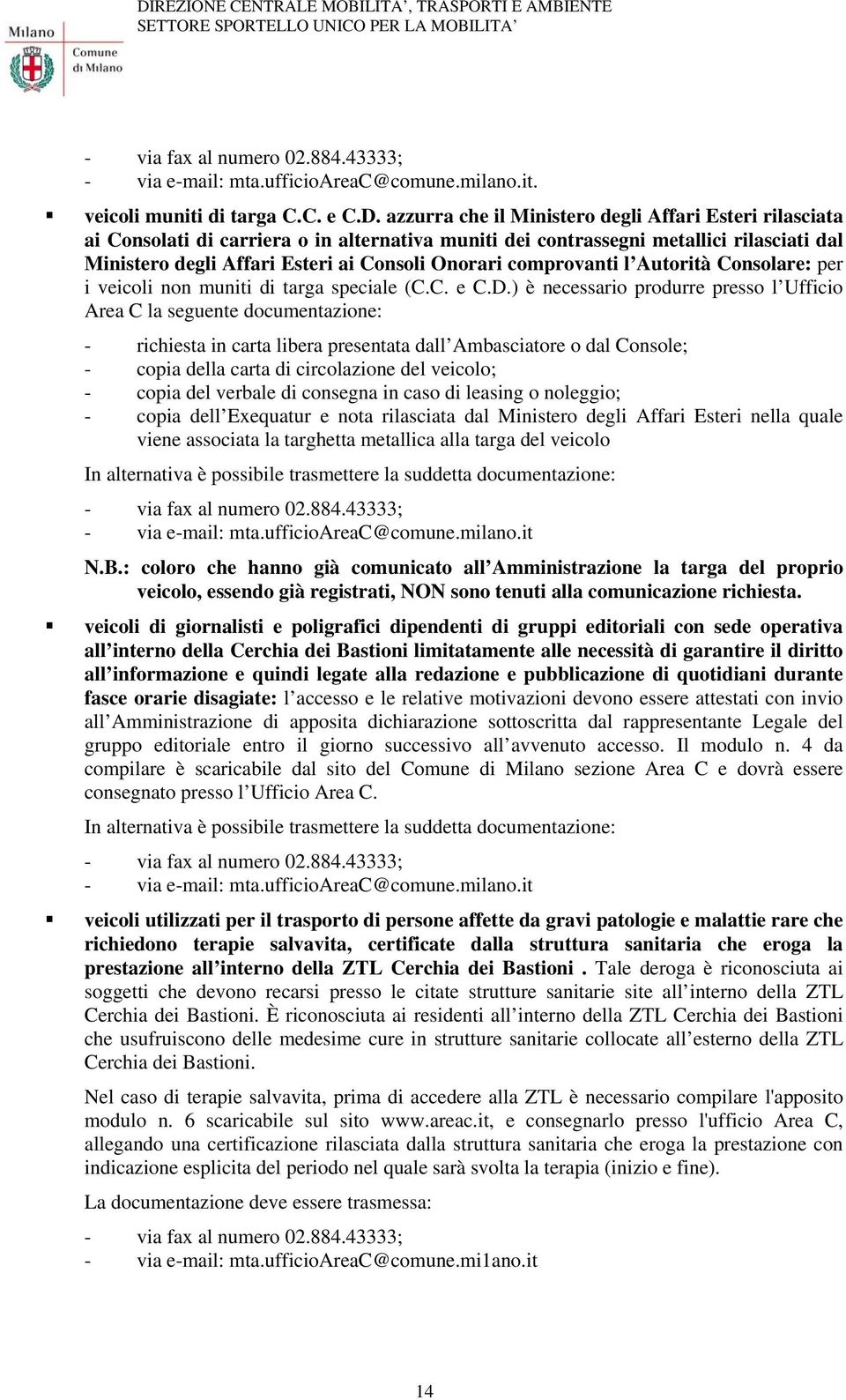 comprovanti l Autorità Consolare: per i veicoli non muniti di targa speciale (C.C. e C.D.