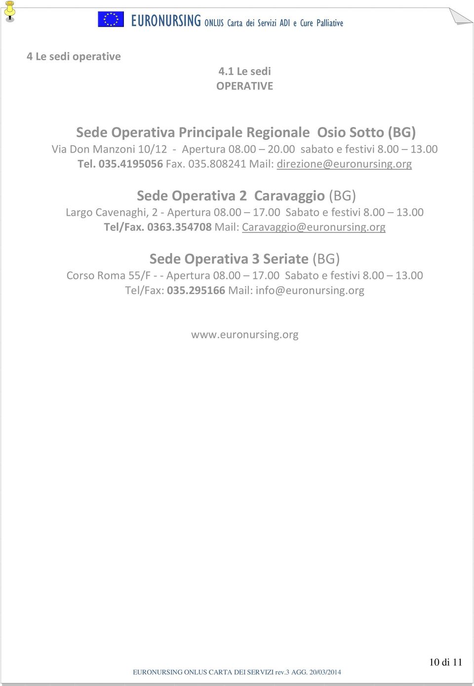 org Sede Operativa 2 Caravaggio (BG) Largo Cavenaghi, 2 - Apertura 08.00 17.00 Sabato e festivi 8.00 13.00 Tel/Fax. 0363.