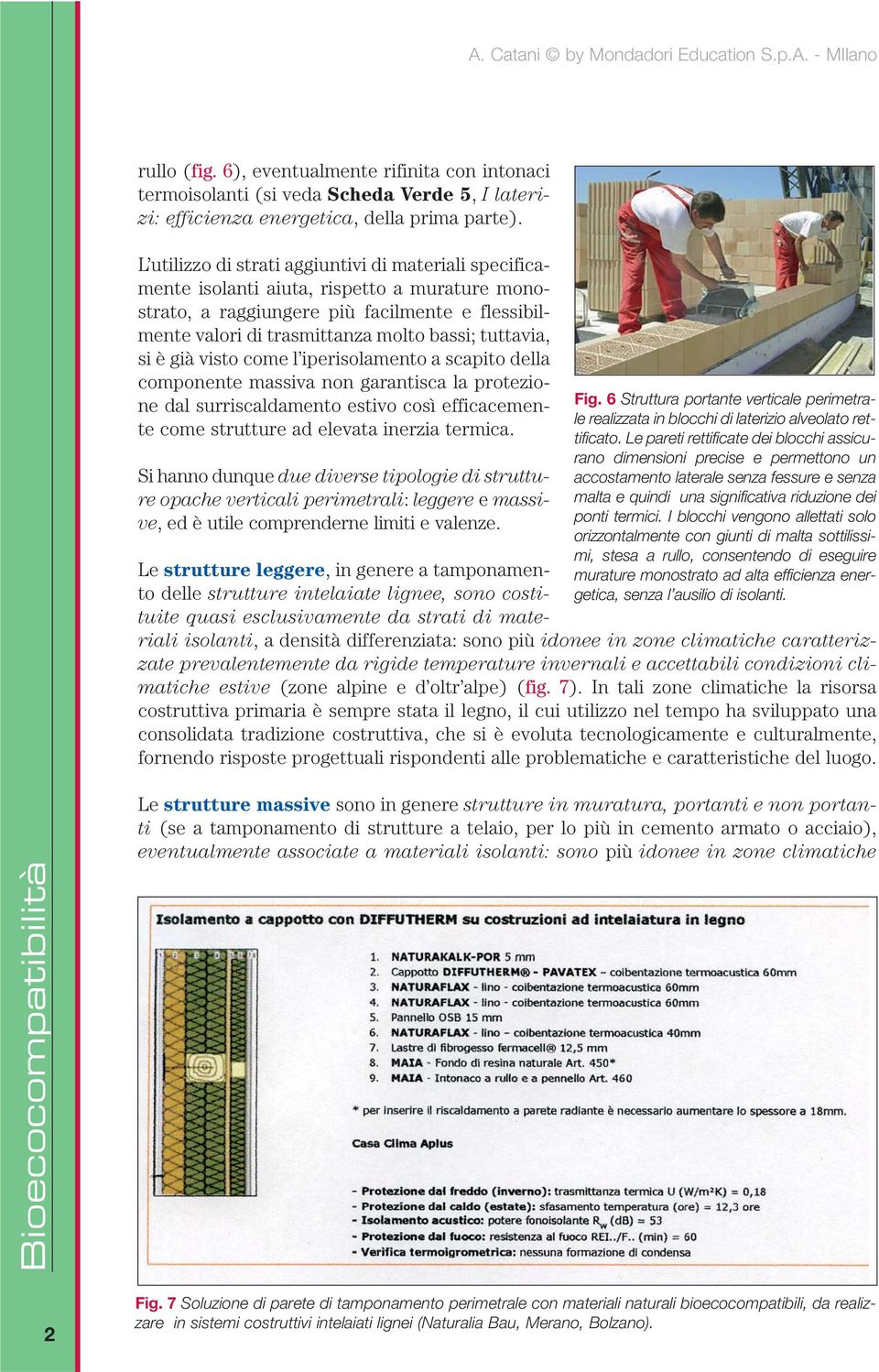 si è già visto come l iperisolamento a scapito della componente massiva non garantisca la protezione dal surriscaldamento estivo così efficacemente come strutture ad elevata inerzia termica.