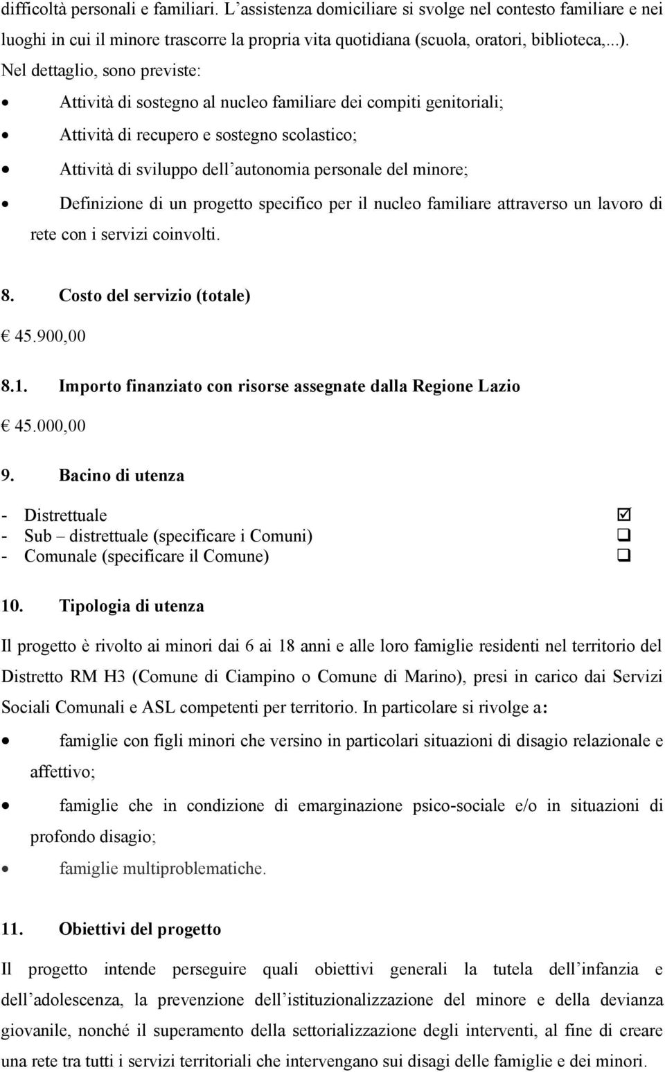 Definizione di un progetto specifico per il nucleo familiare attraverso un lavoro di rete con i servizi coinvolti. 8. Costo del servizio (totale) 45.900,00 8.1.