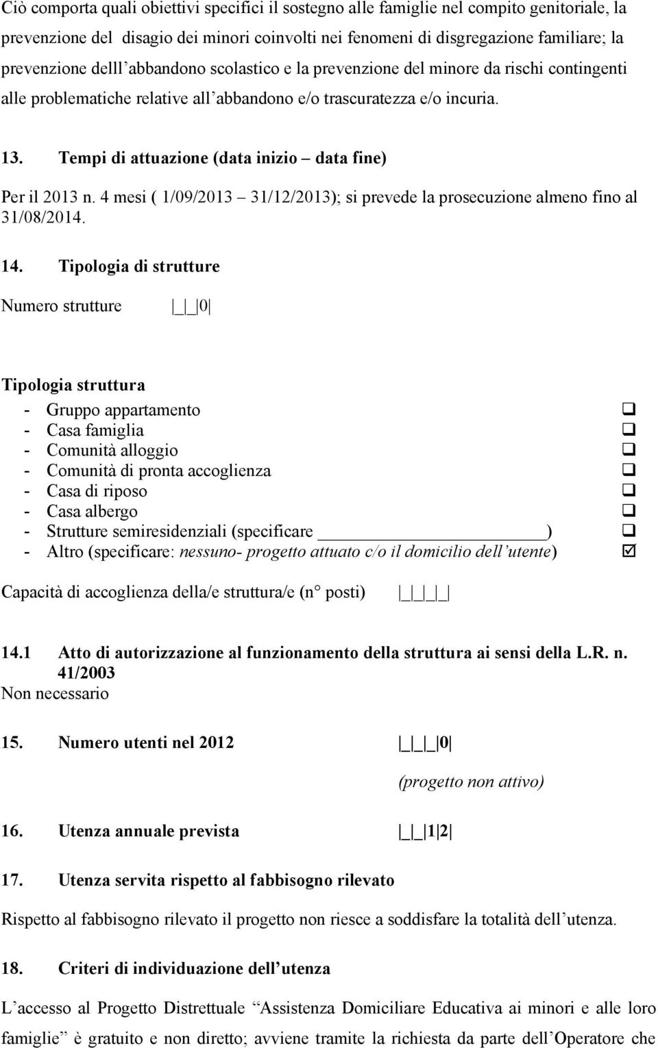 Tempi di attuazione (data inizio data fine) Per il 2013 n. 4 mesi ( 1/09/2013 31/12/2013); si prevede la prosecuzione almeno fino al 31/08/2014. 14.