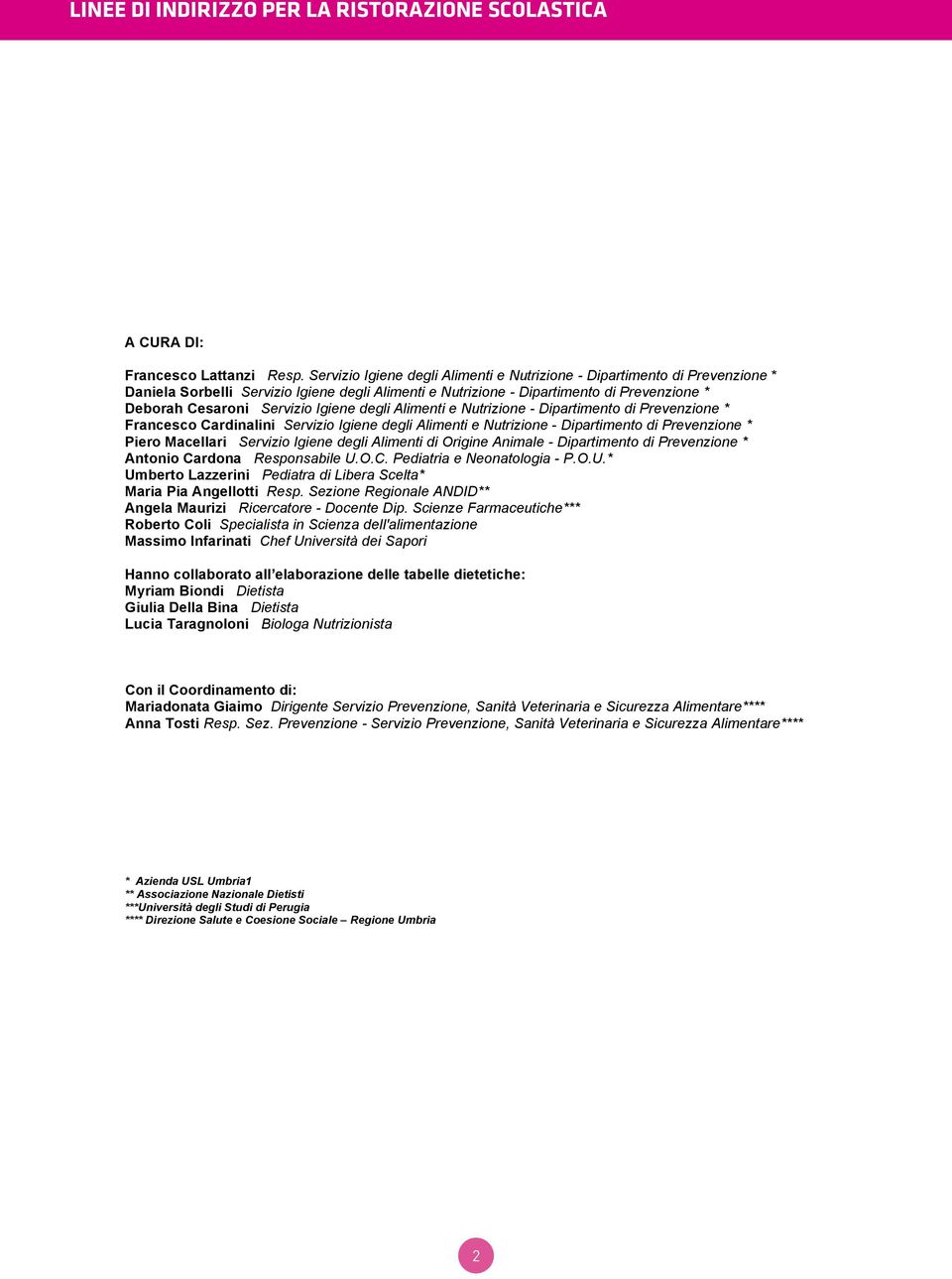 Igiene degli Alimenti e Nutrizione - Dipartimento di Prevenzione * Francesco Cardinalini Servizio Igiene degli Alimenti e Nutrizione - Dipartimento di Prevenzione * Piero Macellari Servizio Igiene