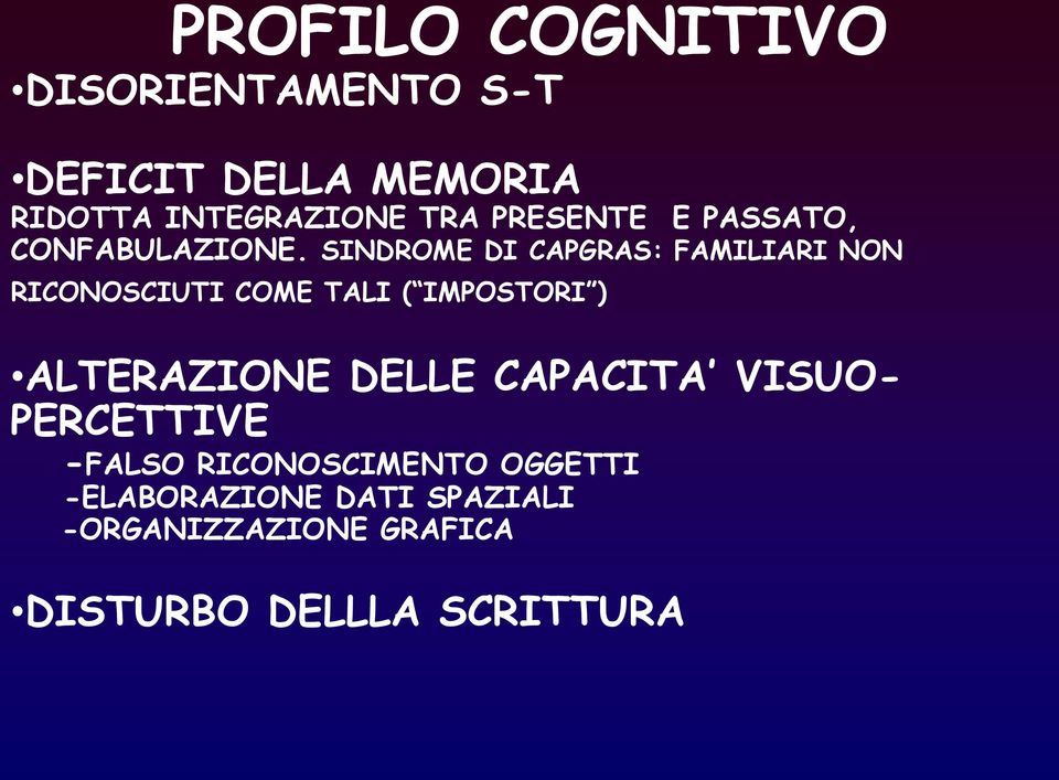 SINDROME DI CAPGRAS: FAMILIARI NON RICONOSCIUTI COME TALI ( IMPOSTORI ) ALTERAZIONE