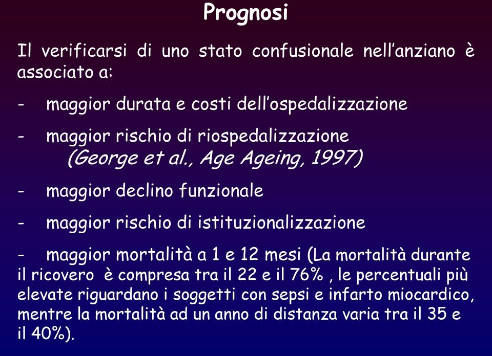 , Age Ageing, 1997) - maggior declino funzionale - maggior rischio di istituzionalizzazione - maggior mortalità a 1 e 12 mesi (La