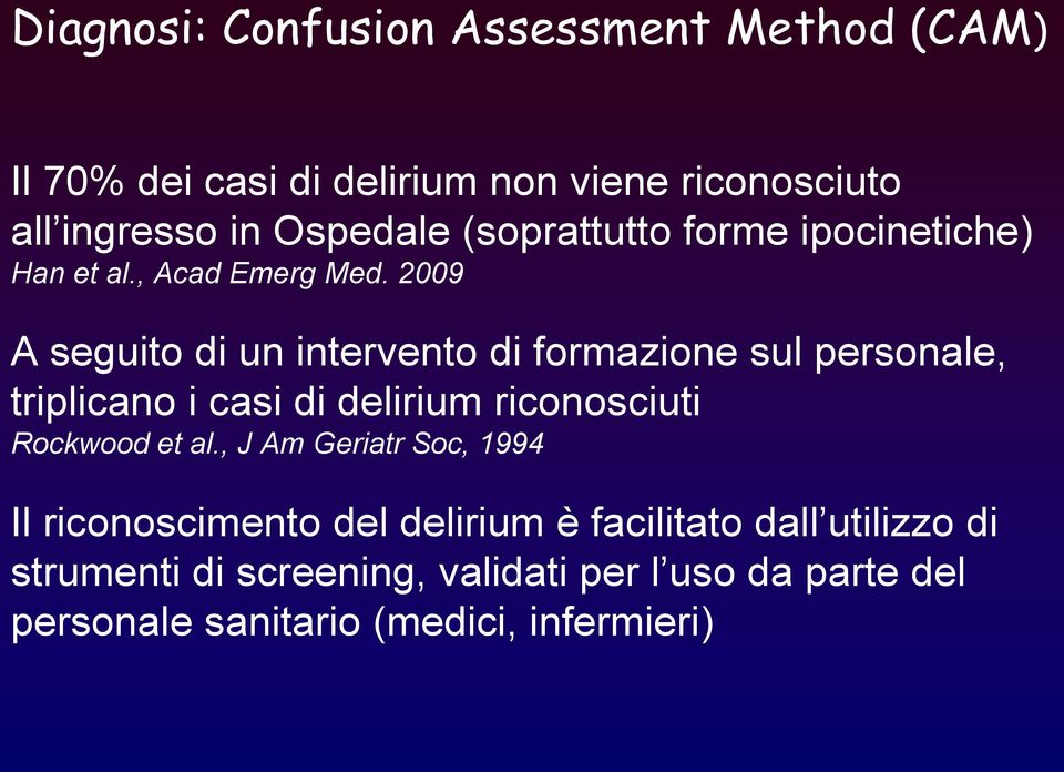 2009 A seguito di un intervento di formazione sul personale, triplicano i casi di delirium riconosciuti Rockwood et al.