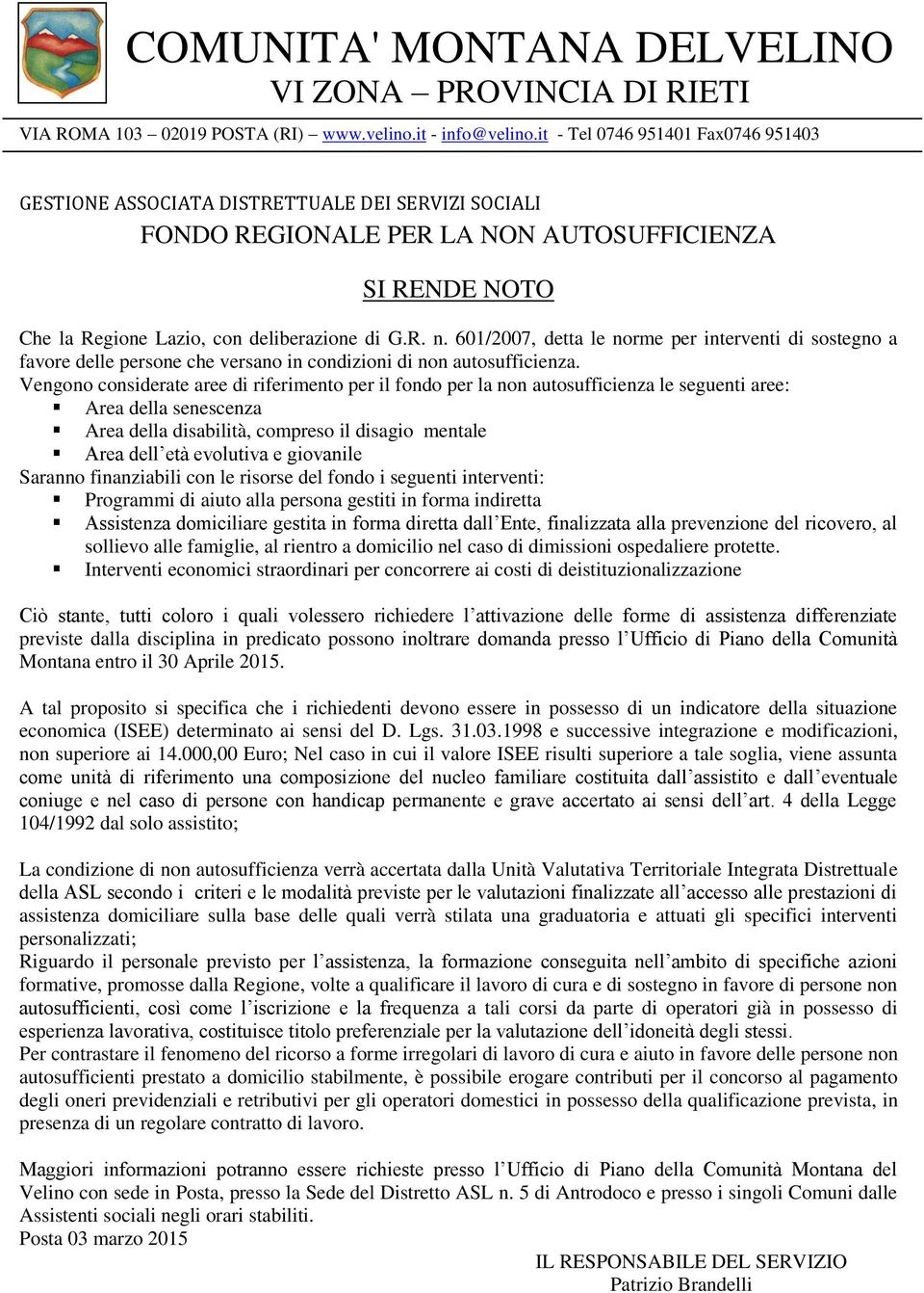 601/2007, detta le norme per interventi di sostegno a favore delle persone che versano in condizioni di non autosufficienza.