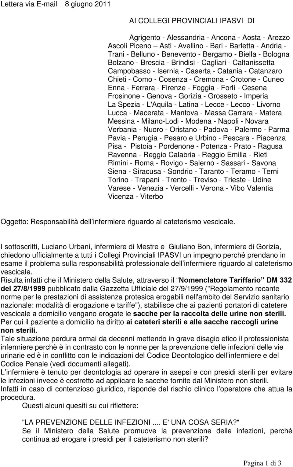 Enna - Ferrara - Firenze - Foggia - Forlì - Cesena Frosinone - Genova - Gorizia - Grosseto - Imperia La Spezia - L'Aquila - Latina - Lecce - Lecco - Livorno Lucca - Macerata - Mantova - Massa Carrara