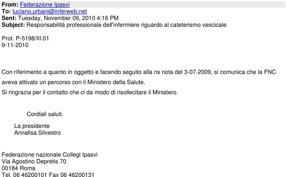 01 9-11-2010 Con riferimento a quanto in oggetto e facendo seguito alla ns nota del 3-07-2009, si comunica che la FNC aveva attivato un percorso con il