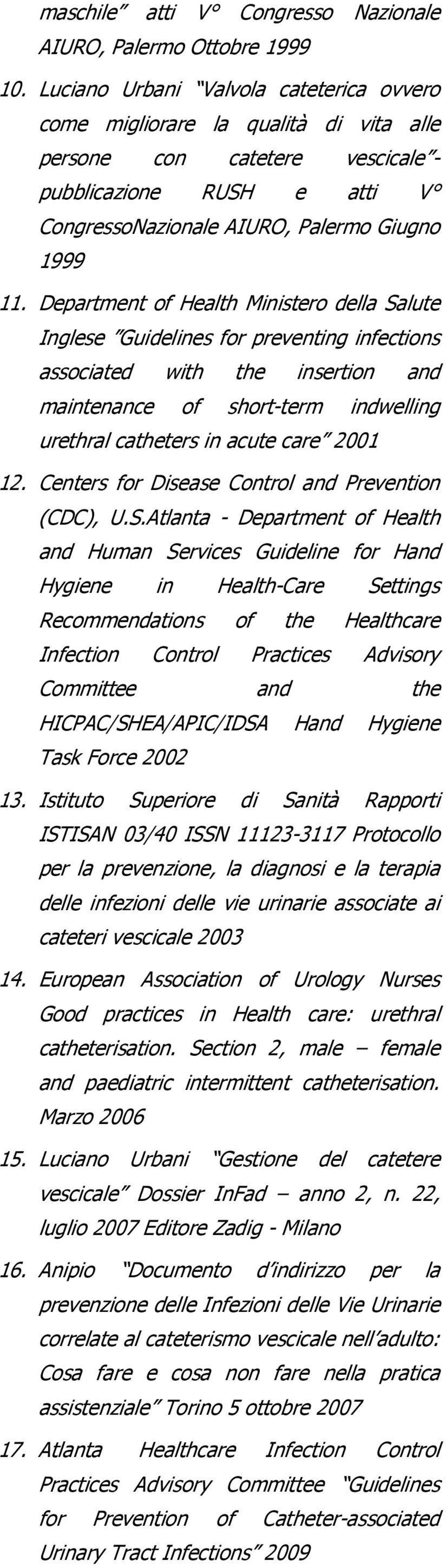 Department of Health Ministero della Salute Inglese Guidelines for preventing infections associated with the insertion and maintenance of short-term indwelling urethral catheters in acute care 2001