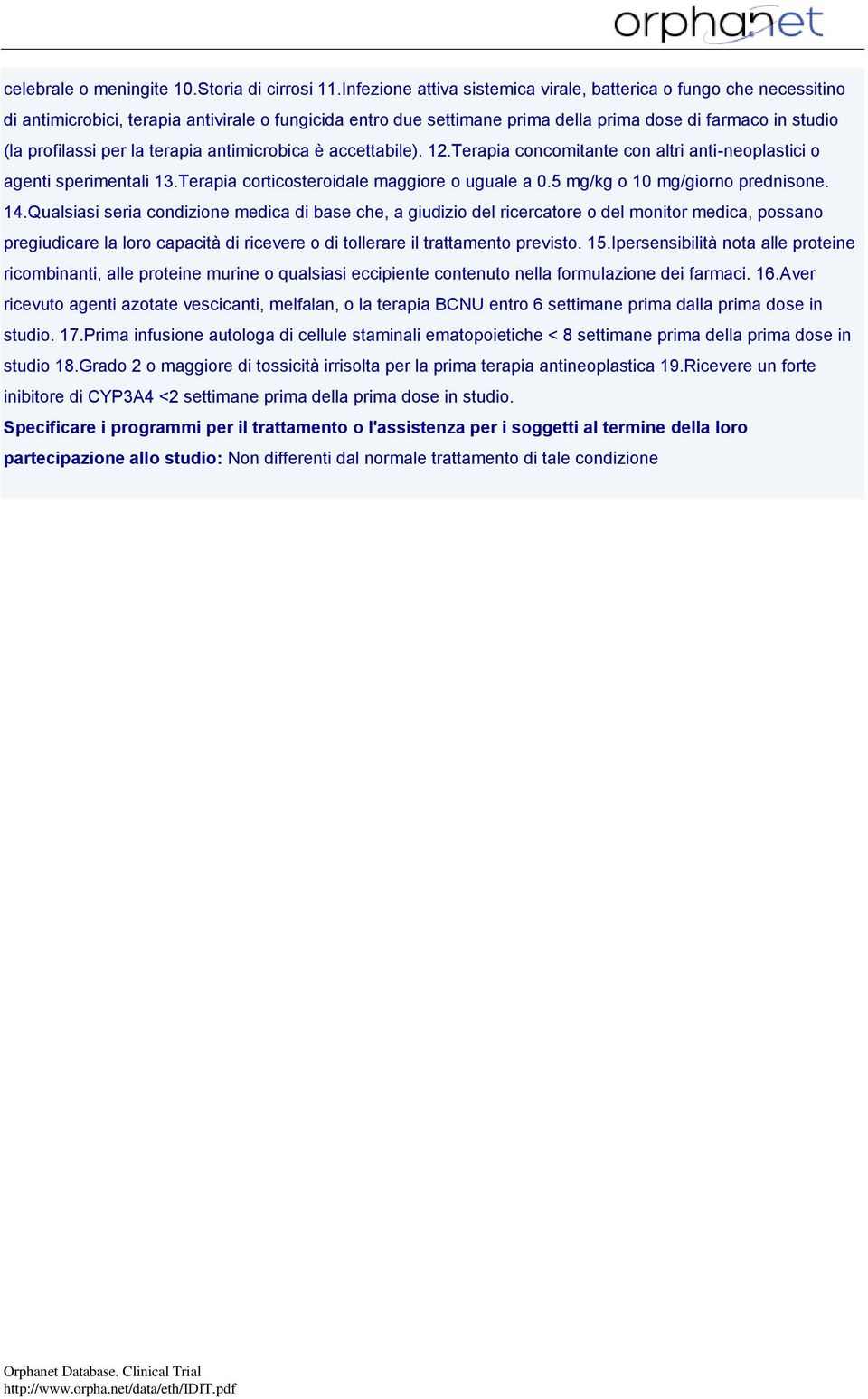 per la terapia antimicrobica è accettabile). 12.Terapia concomitante con altri anti-neoplastici o agenti sperimentali 13.Terapia corticosteroidale maggiore o uguale a 0.