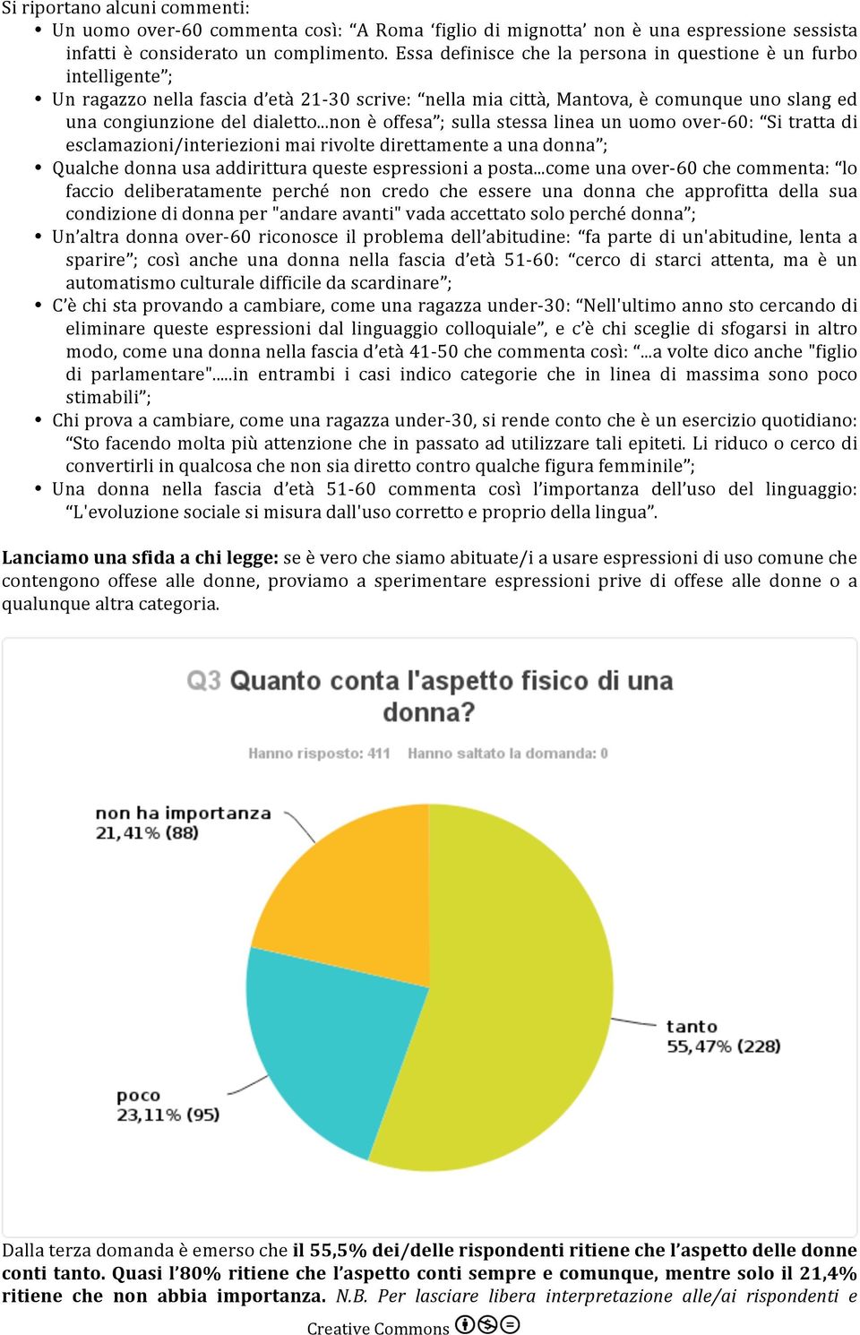 ..non è offesa ; sulla stessa linea un uomo over- 60: Si tratta di esclamazioni/interiezioni mai rivolte direttamente a una donna ; Qualche donna usa addirittura queste espressioni a posta.