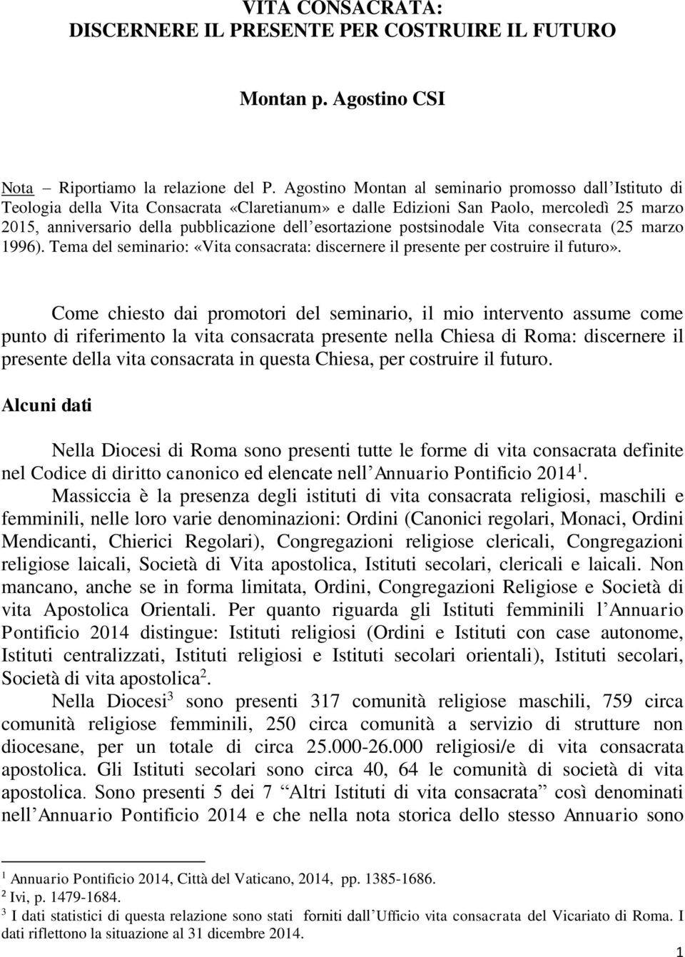 esortazione postsinodale Vita consecrata (25 marzo 1996). Tema del seminario: «Vita consacrata: discernere il presente per costruire il futuro».