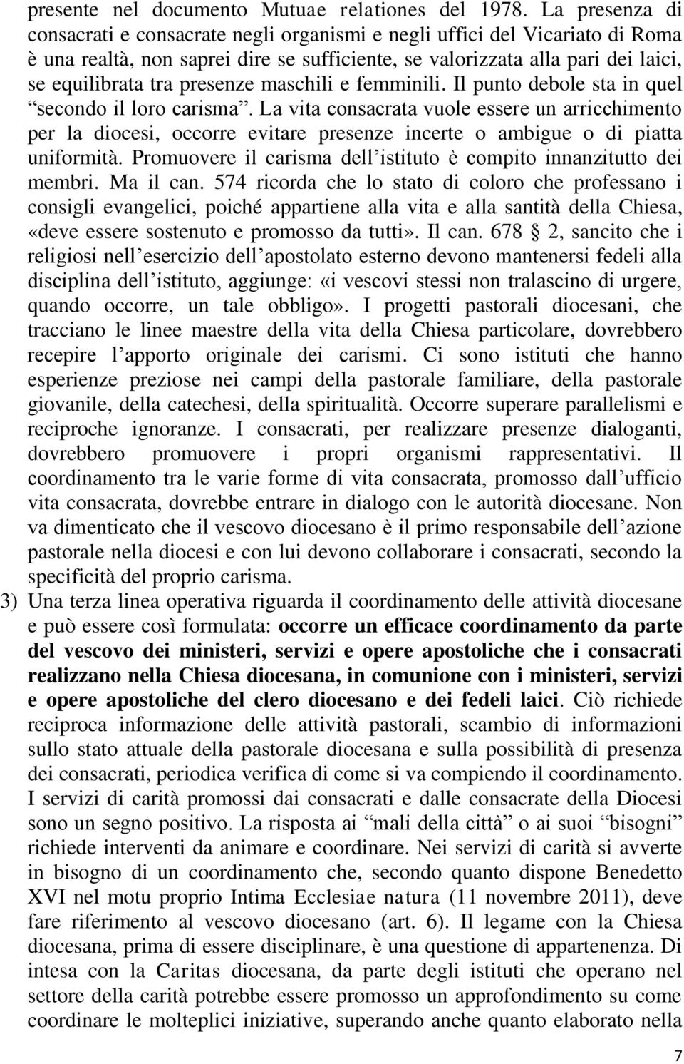 presenze maschili e femminili. Il punto debole sta in quel secondo il loro carisma.