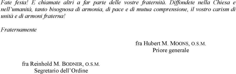 mutua comprensione, il vostro carism di unità e di armoni fraterna!