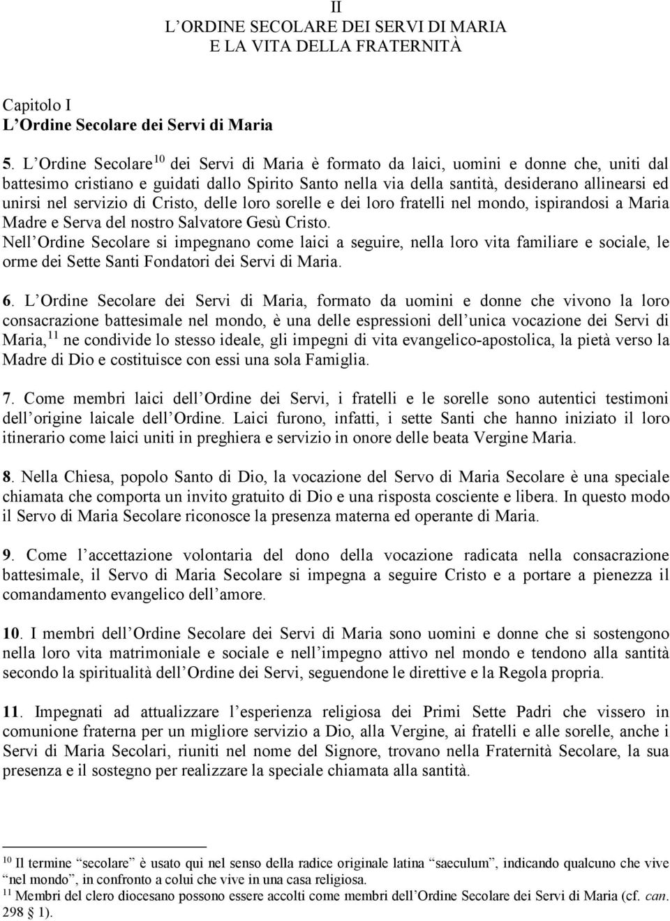 nel servizio di Cristo, delle loro sorelle e dei loro fratelli nel mondo, ispirandosi a Maria Madre e Serva del nostro Salvatore Gesù Cristo.