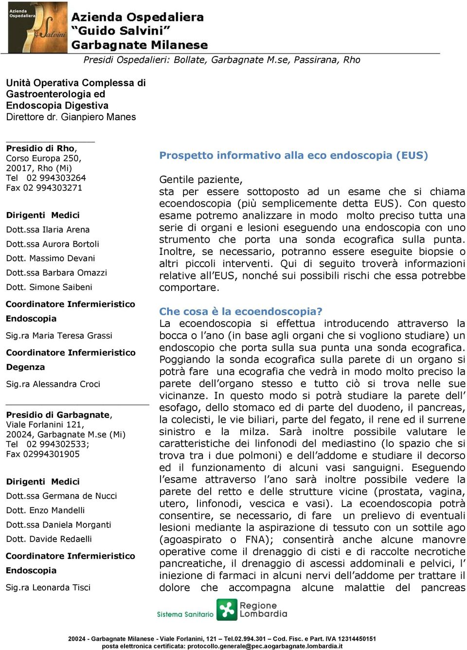 ssa Barbara Omazzi Dott. Simone Saibeni Endoscopia Sig.ra Maria Teresa Grassi Degenza Sig.ra Alessandra Croci Presidio di Garbagnate, Viale Forlanini 121, 20024, Garbagnate M.