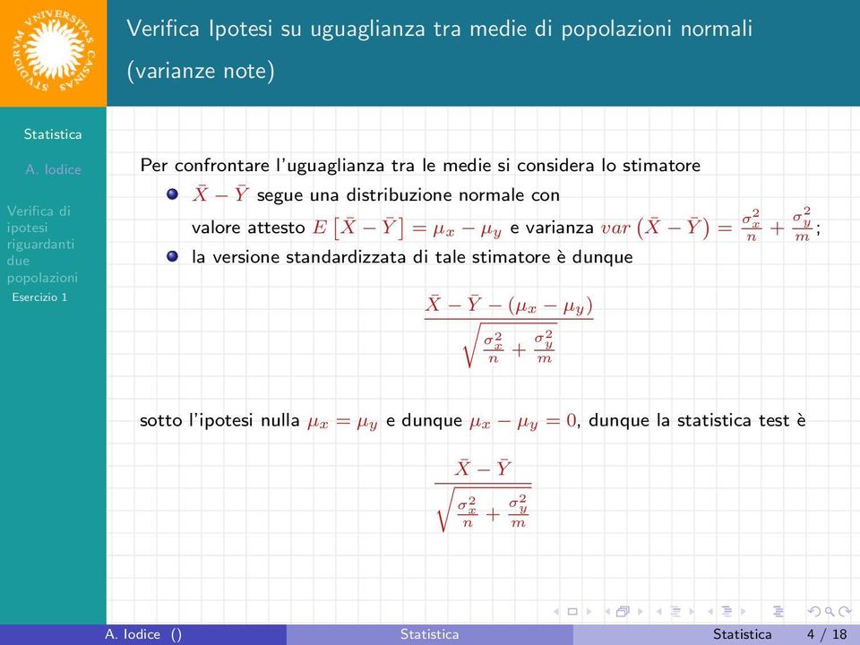 varianza var ( X Ȳ ) = σ2 x n la versione standardizzata di tale stimatore è dunque X Ȳ (µx µy) σ 2 x n + σ2 y