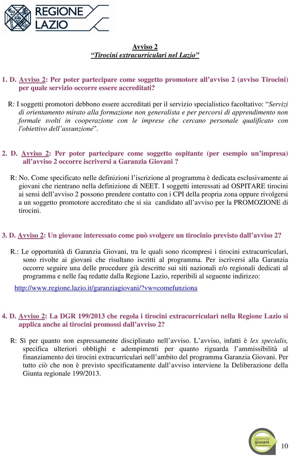 formale svolti in cooperazione con le imprese che cercano personale qualificato con l'obiettivo dell assunzione. 2. D.