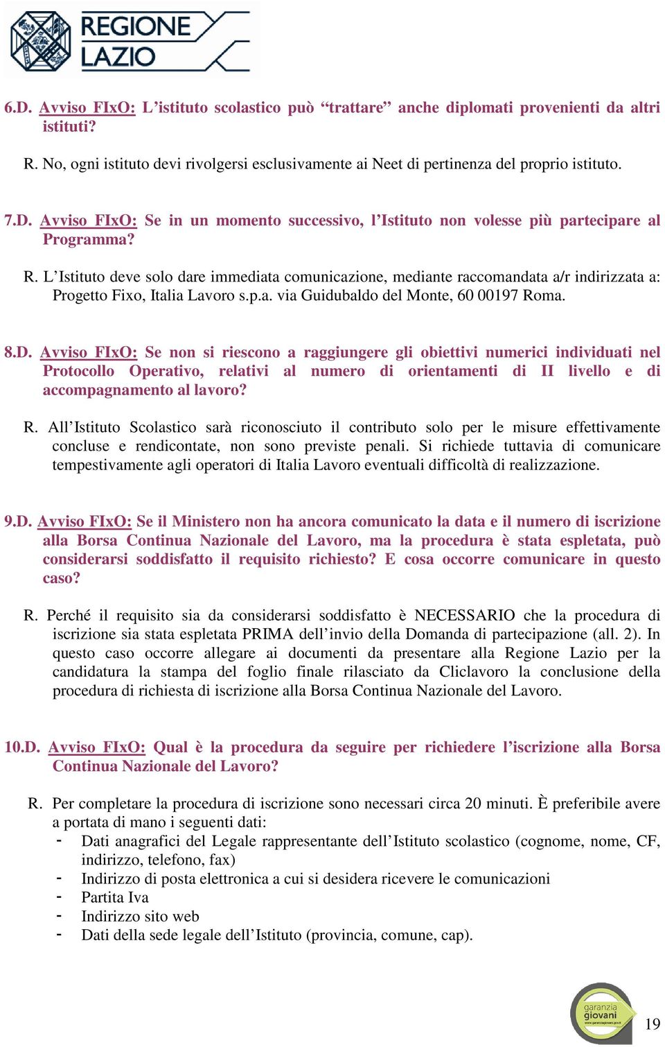 Avviso FIxO: Se non si riescono a raggiungere gli obiettivi numerici individuati nel Protocollo Operativo, relativi al numero di orientamenti di II livello e di accompagnamento al lavoro? R.