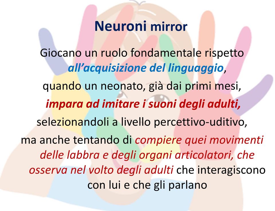 livello percettivo-uditivo, ma anche tentando di compiere quei movimenti delle labbra e degli