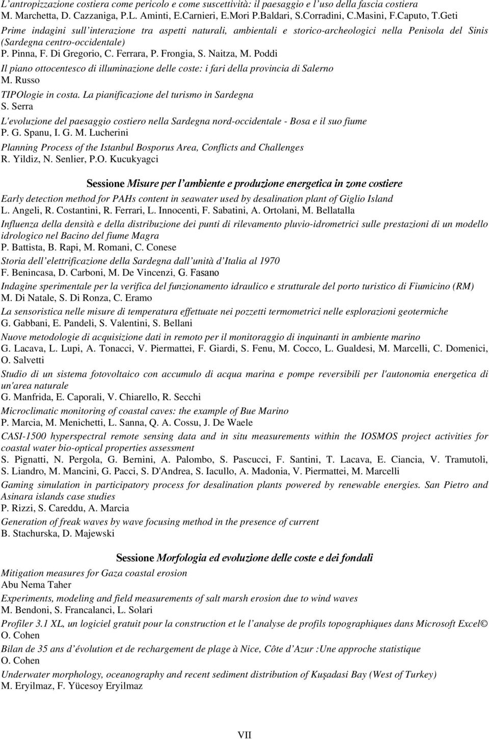 Ferrara, P. Frongia, S. Naitza, M. Poddi Il piano ottocentesco di illuminazione delle coste: i fari della provincia di Salerno M. Russo TIPOlogie in costa. La pianificazione del turismo in Sardegna S.