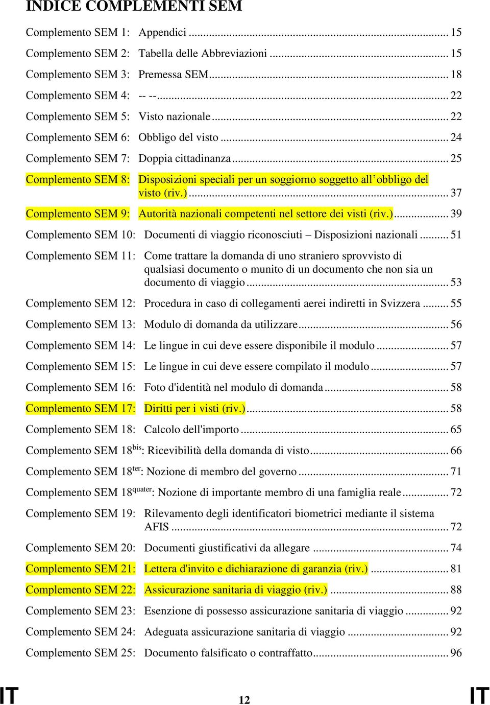 .. 51 Come trattare la domanda di uno straniero sprovvisto di qualsiasi documento o munito di un documento che non sia un documento di viaggio.