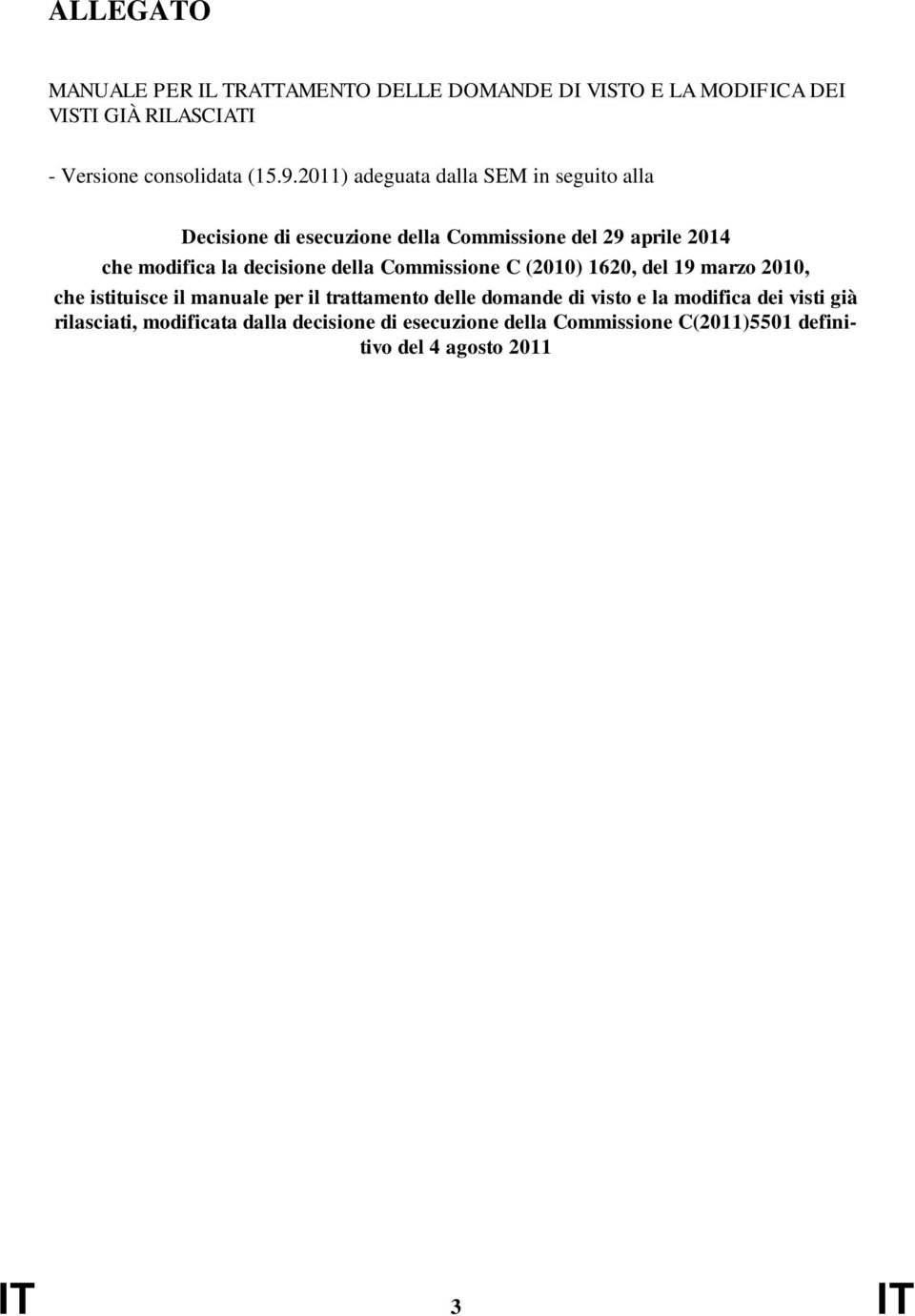 della Commissione C (2010) 1620, del 19 marzo 2010, che istituisce il manuale per il trattamento delle domande di visto e la