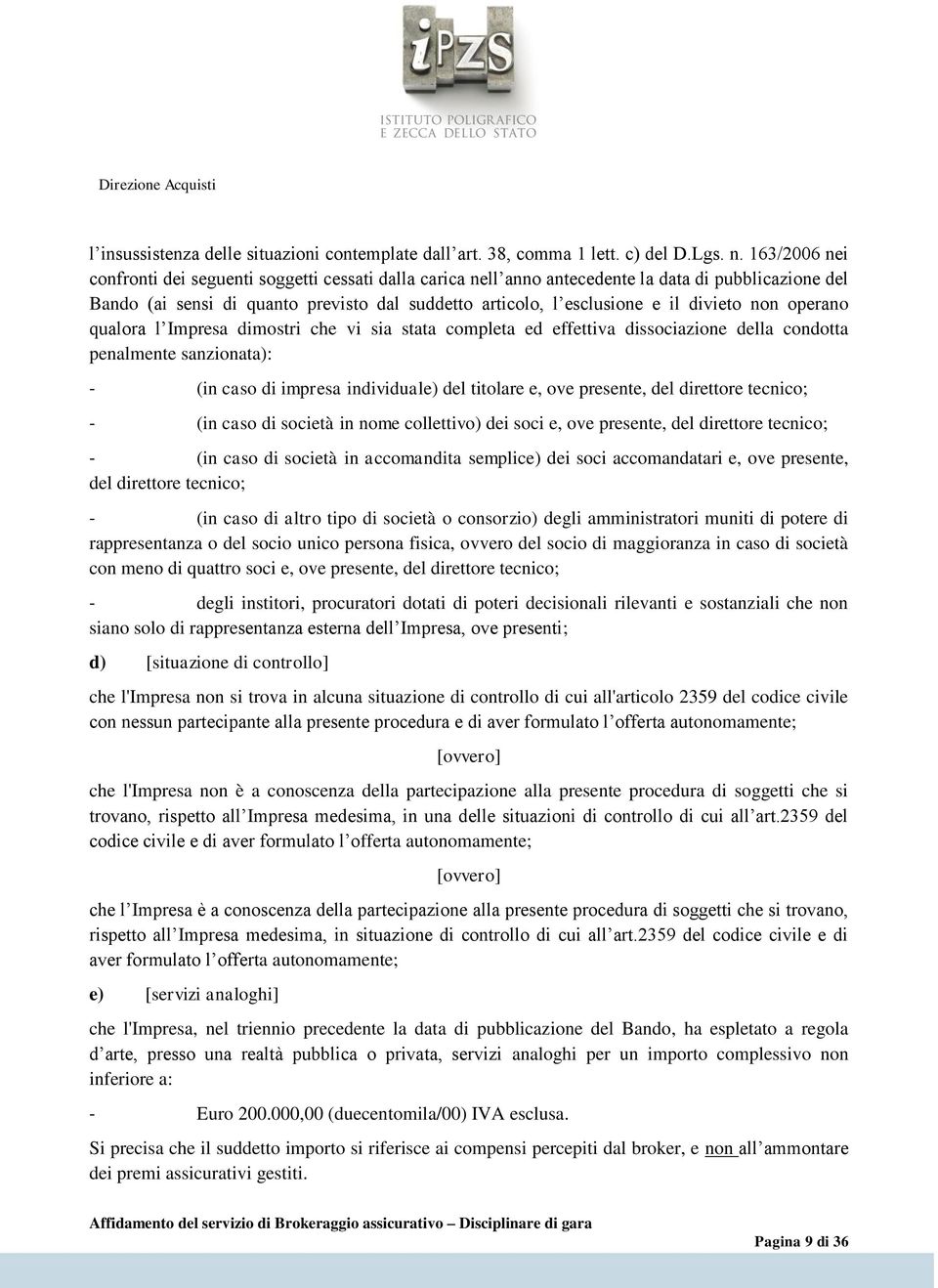 divieto non operano qualora l Impresa dimostri che vi sia stata completa ed effettiva dissociazione della condotta penalmente sanzionata): - (in caso di impresa individuale) del titolare e, ove